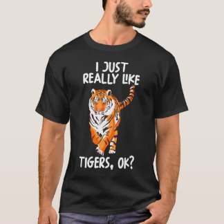 I Just Really Like Tigers Ok T-Shirt