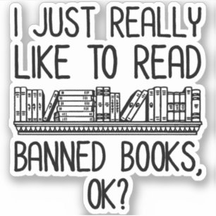 I Just Really Like To Read Banned Books, OK?