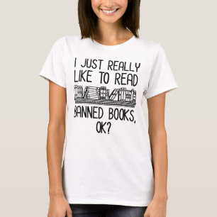 I Just Really Like To Read Banned Books, OK? T-Shirt