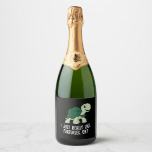 I Just Really Like Tortoises Ok Tortoise Sparkling Wine Label