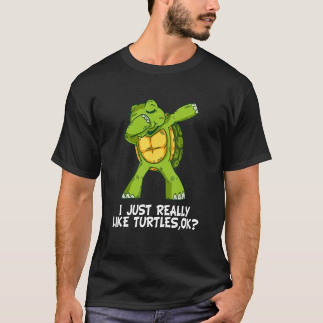 I Just Really Like Turtles,Ok  Funny Dabbing Turtl T-Shirt (Front)