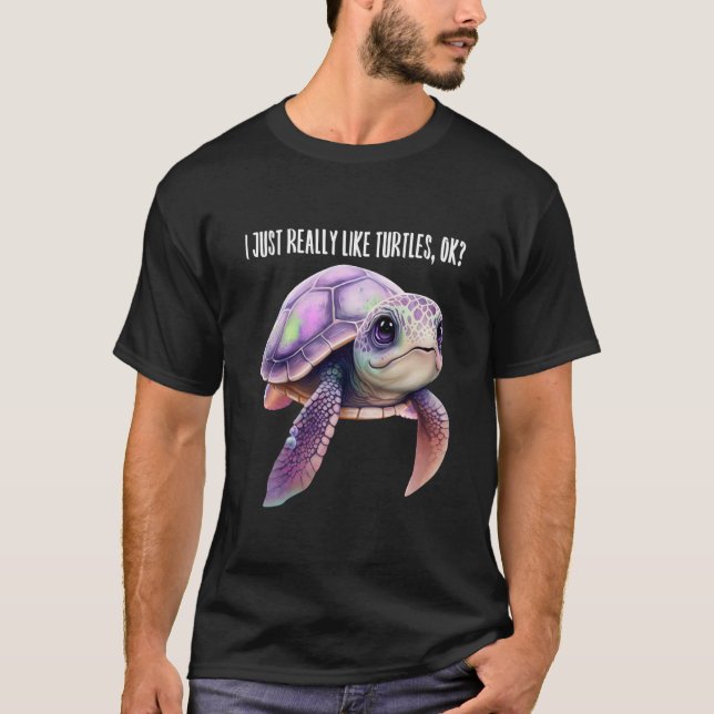 I Just Really Like Turtles OK Sea Biologist Cute T-Shirt (Front)