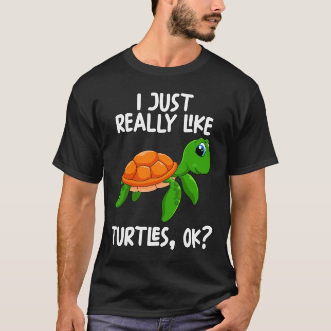 I Just Really Like Turtles Ok T-Shirt (Front)