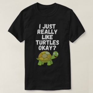 I Just Really Like Turtles Ok? T-Shirt