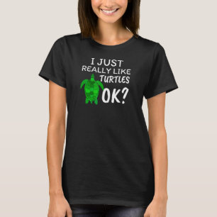 I Just Really Like Turtles Ok, Turtle Lover Gift T-Shirt