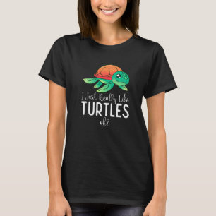 I Just Really Like Turtles Okay Cute Sea Turtle T-Shirt