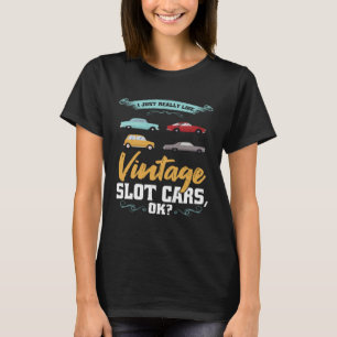I Just Really Like Vintage Slot Cars T-Shirt