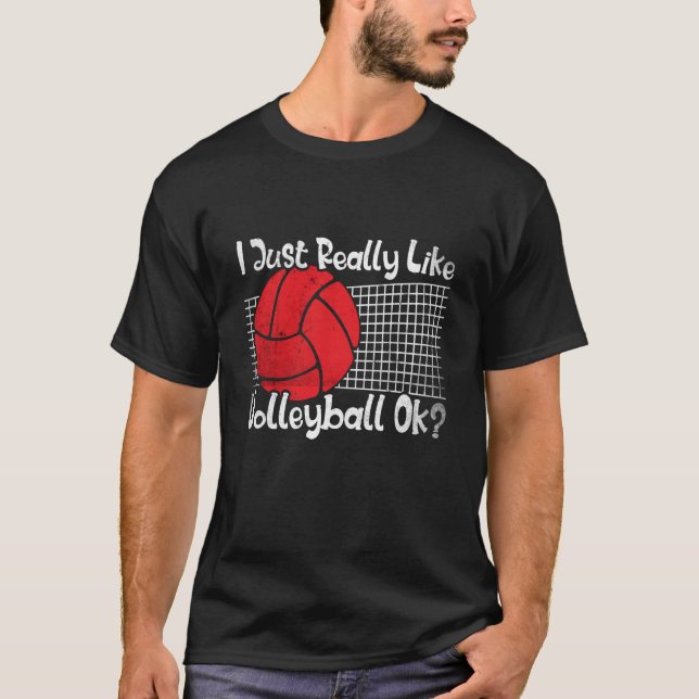 I Just Really Like Volleyball Ok Volleyball T-Shirt (Front)