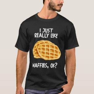 I Just Really Like Waffles Ok T-Shirt