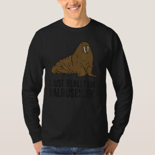 I Just Really Like Walruses Ok Cute Walrus T-Shirt