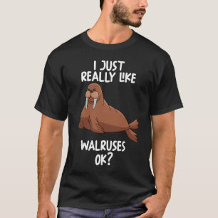 I Just Really Like Walruses Ok T-Shirt