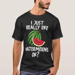 I Just Really Like Watermelons Ok T-Shirt
