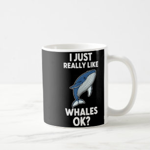 I Just Really Like Whales Ok  Coffee Mug