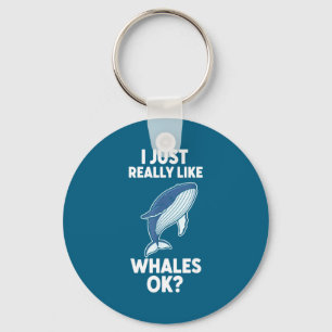 I Just Really Like Whales Ok Key Ring