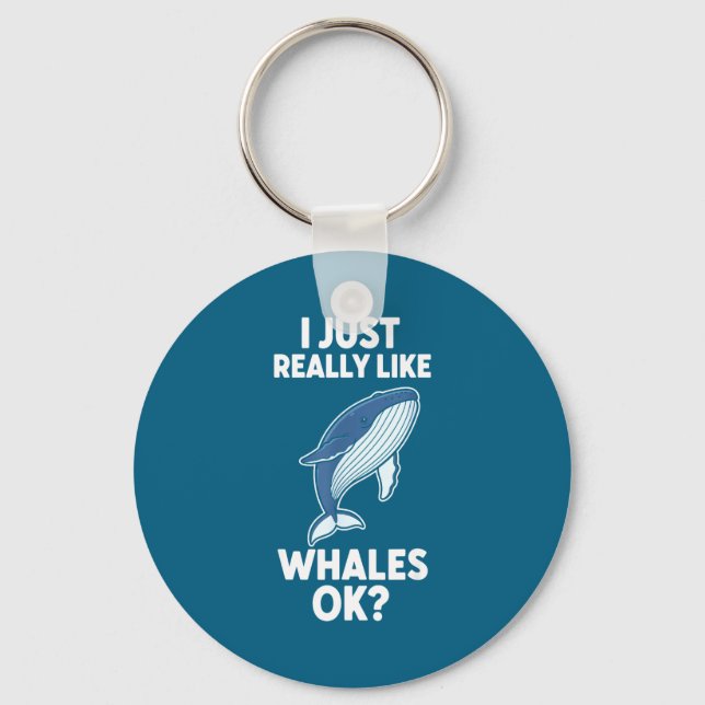 I Just Really Like Whales Ok  Key Ring (Front)