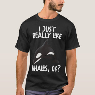 I Just Really Like Whales Ok T-Shirt