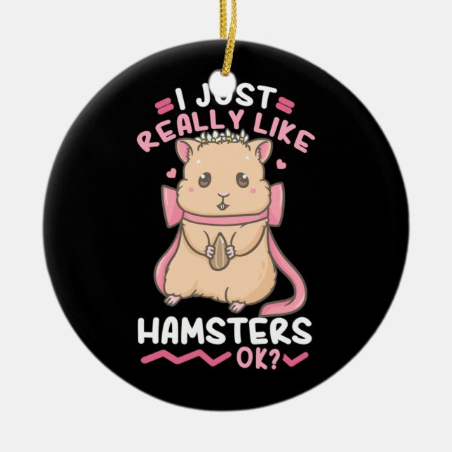 I Just Really Likes Hamsters Ceramic Ornament (Front)