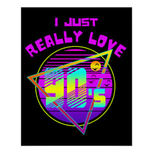I JUST REALLY LOVE 90s Poster