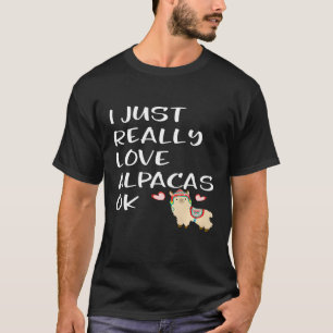 I Just Really Love Alpacas Ok Llama For Girls T-Shirt
