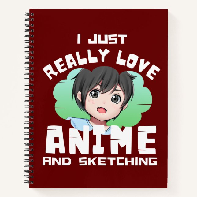 I JUST REALLY LOVE ANIME AND SKETCHING  NOTEBOOK (Front)
