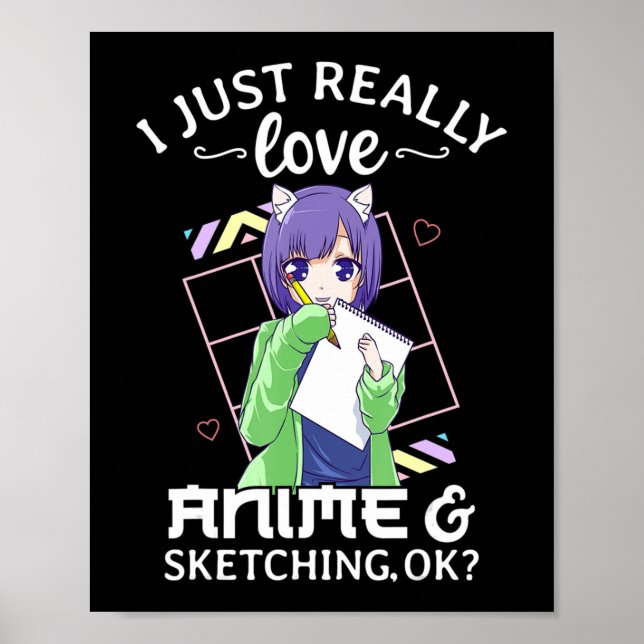 I Just Really Love Anime and Sketching Ok Anime Dr Poster (Front)