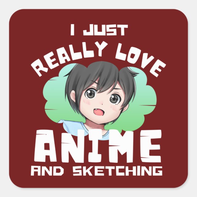 I JUST REALLY LOVE ANIME AND SKETCHING  SQUARE STICKER (Front)
