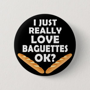 I Just Really Love Baguettes - Funny Baguette 6 Cm Round Badge