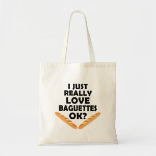 I Just Really Love Baguettes - Funny Baguette Tote Bag