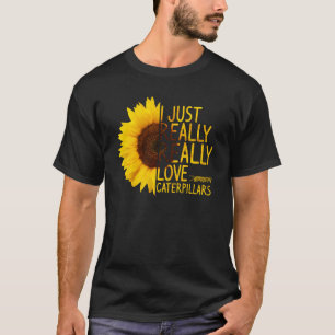 I Just Really Love Caterpillars  Women Men Sunflow T-Shirt