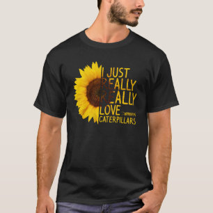 I Just Really Love Caterpillars  Women Men Sunflow T-Shirt