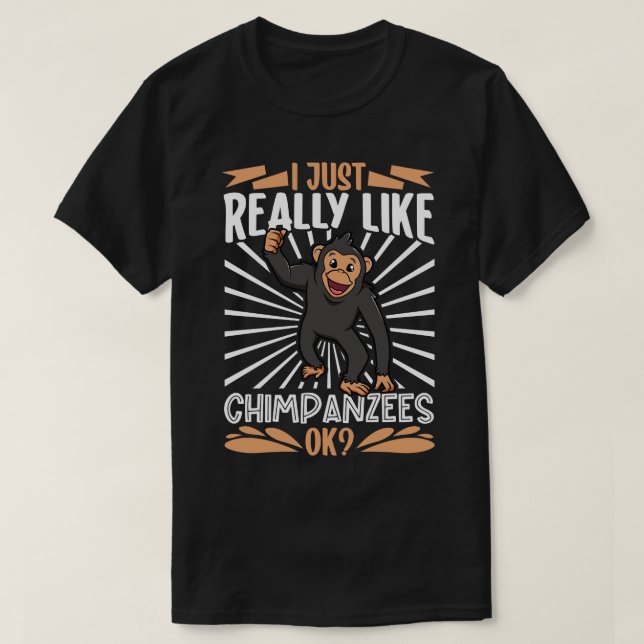 I just really love Chimpanzees Chimpanzee T-Shirt (Design Front)