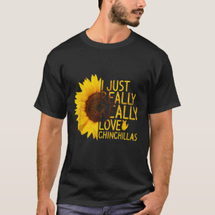 I Just Really Love Chinchillas Women Men Sunflower T-Shirt