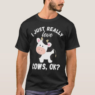 I Just Really Love Cows Ok Cow Lover Cute Farmer T-Shirt