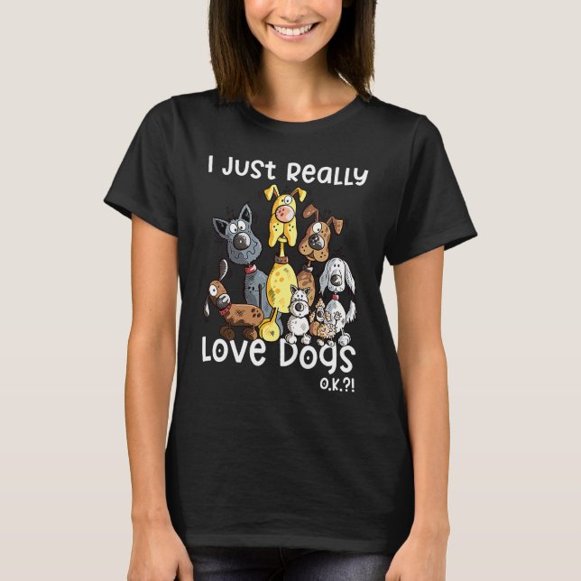 I Just Really Love Dogs For Dog T-Shirt (Front)