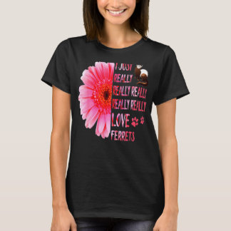 I Just Really Love Ferrets Flower Womans T-Shirt
