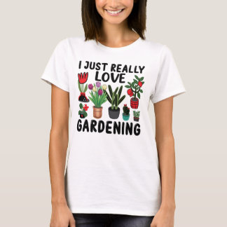 I Just Really Love Gardening T-Shirt