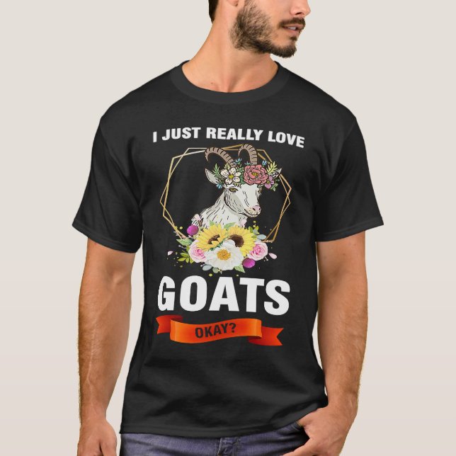 I just really love goats okay goats T-Shirt (Front)