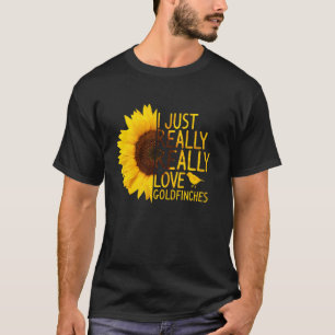I Just Really Love Goldfinches Women Men Bird Sun T-Shirt