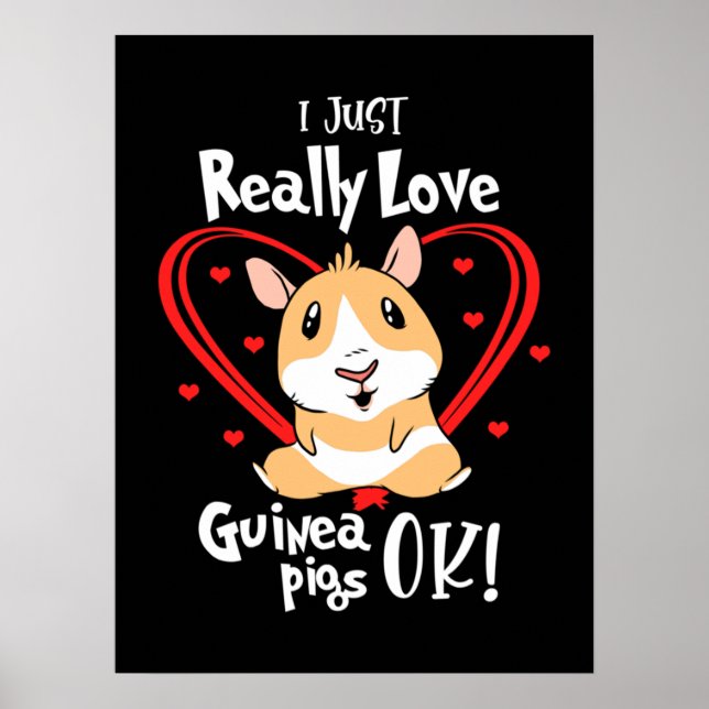 I Just Really Love Guinea Pigs Poster (Front)