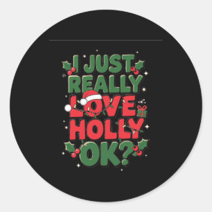 I Just Really Love Holly - Funny Christmas Graphic Classic Round Sticker