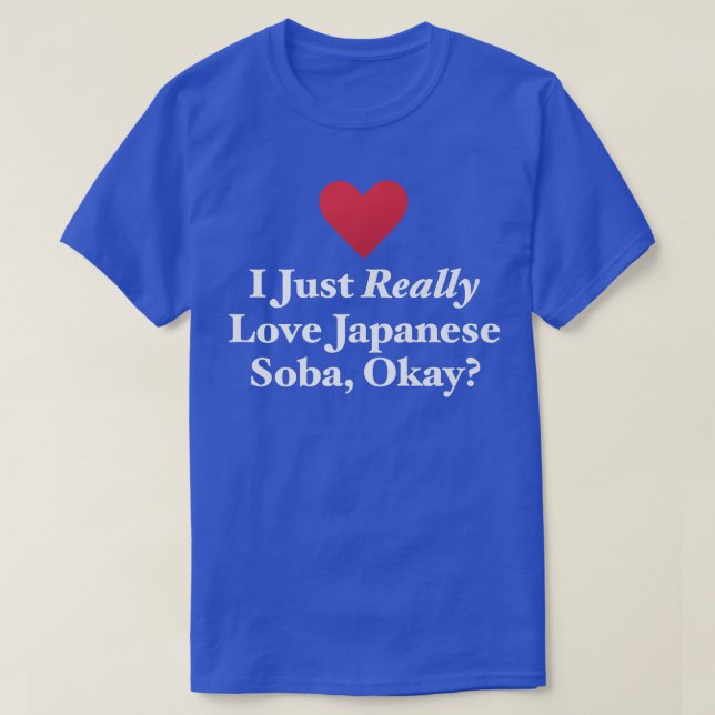 I Just Really Love Japanese Soba, Okay Fun Kawaii  T-Shirt (Design Front)