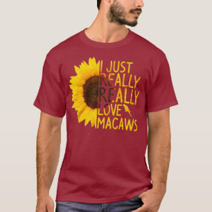 I Just Really Love Macaws Gift Women Men Parrot T-Shirt