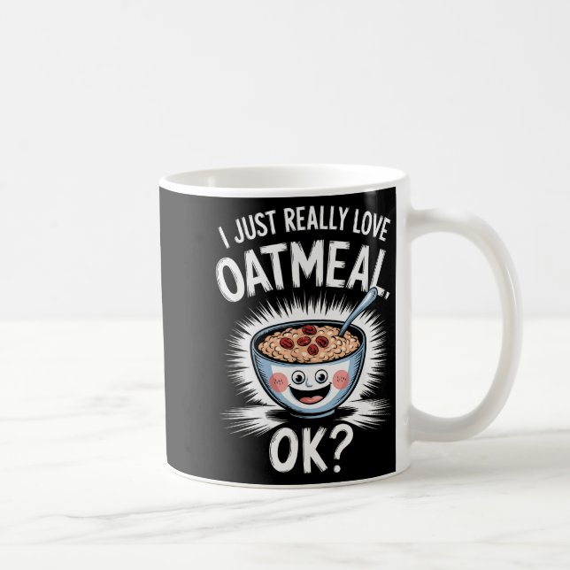 I Just Really Love Oatmeal Funny Cereal Breakfast  Coffee Mug (Right)
