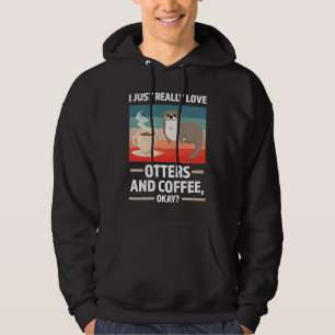 I just really love otters and coffee oky otter hoodie
