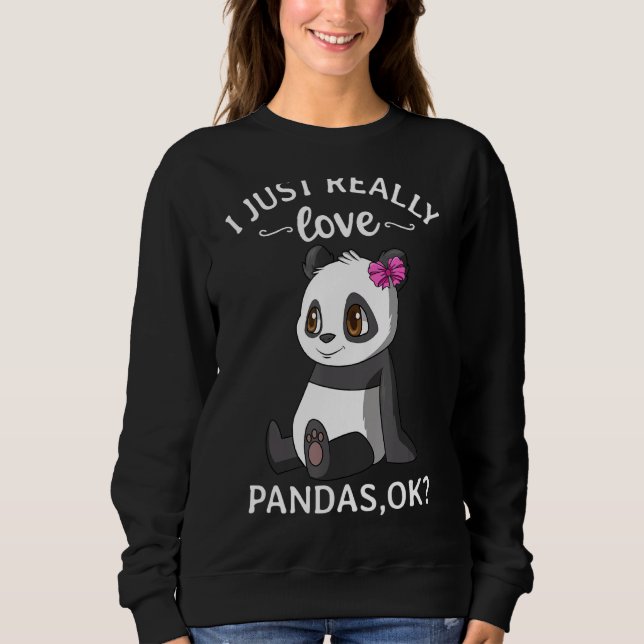 I Just Really Love Pandas Ok Cute Panda Girl Sweatshirt (Front)