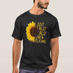 I Just Really Love Pelicans Women Men Bird Sunflow T-Shirt