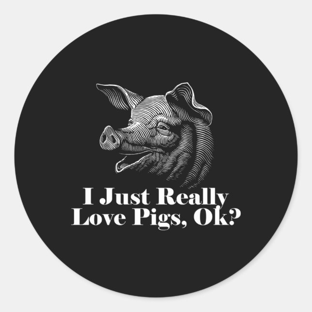 I Just Really Love Pigs Ok Classic Round Sticker (Front)