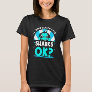 I Just Really Love Sharks Ok Animal  Shark Teeth T-Shirt