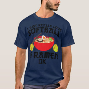 I Just Really Love Softball & Ramen Ok Softball261 T-Shirt