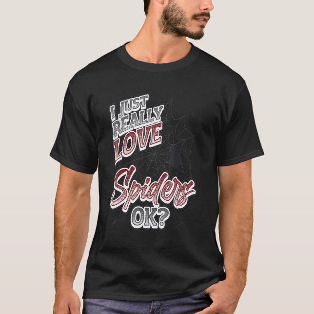 I Just Really Love Spiders  Ok Spider   T-Shirt (Front)